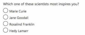 Which one of these scientists most inspires you? Marie Curie, Jane Goodall, Rosalind Franklin, Hedy Lamarr.